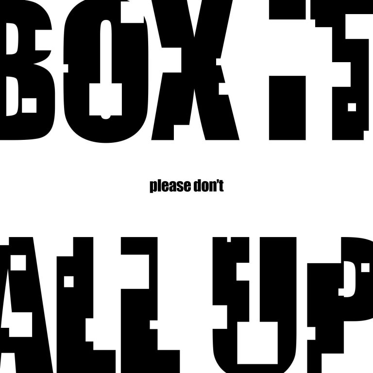 please-don-t-box-it-all-up-yes