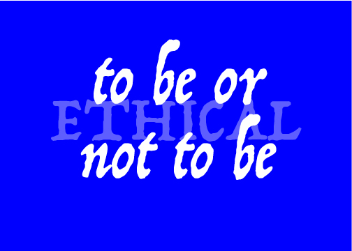 to be or not to be ethical